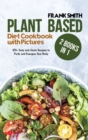 Plant Based Diet Cookbook with Pictures : 2 Books in 1: 100+ Tasty and Quick Recipes to Purify and Energize Your Body - Book