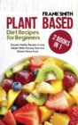 Plant Based Diet Recipes for Beginners : 2 Books in 1: Discover Healthy Recipes to Lose Weight While Enjoying Tasty and Nutrient Dense Food - Book