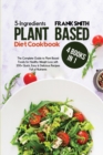 5-Ingredients Plant Based Diet Cookbook : 4 Books in 1: The Complete Guide to Plant Based Foods for Healthy Weight Loss with 200+ Quick, Easy & Delicious Recipes Full of Nutrients - Book
