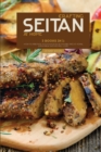 Crafting Seitan at Home : 3 Books in 1: How to Prepare your Favorite Seitan Recipes at Home even Meat Eaters Will Love - Book