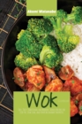 Wok Cookbook : Easy, Tasty Traditional and Modern Chinese Recipes for Stir-Fry, Dim Sum, and Other Restaurant Favorites - Book