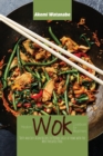 Modern Wok Cookbook for Beginners : Tasty and Easy Asian Recipes to Prepare Easily at Home with the Most Versatile Tool - Book