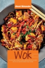 Wok Cookbook for Advanced : Discover How to Prepare the Most Amazing Recipes the Asian Chefs Use in their Restaurant Using the Wok - Book