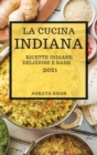 La Cucina Indiana 2021 (Indian Cookbook 2021 Italian Edition) : Ricette Indiane Deliziose E Sane - Book