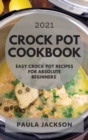 Crock Pot Cookbook 2021 : Easy Crock Pot Recipes for Absolute Beginners - Book