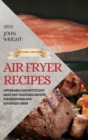 Air Fryer Recipes 2021 - Second Edition : Affordable and Succulent Meat and Vegetable Recipes for Beginners and Advanced Users - Book