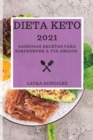 Dieta Keto 2021 : Sabrosas Recetas Para Sorprender a Tus Amigos - Book