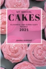 My Special Cakes 2021 : Flavorful and Super Tasty Recipes - Book