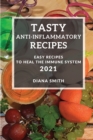 Tasty Anti-Inflammatory Recipes 2021 : Easy Recipes to Heal the Immune System - Book