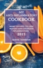 My Anti-Inflammatory Cookbook 2021 : Many Recipes to Lose Weight and Decrease Inflammation - Book