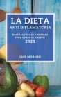 La Dieta Anti Inflamatoria 2021 (Anti-Inflammatory Diet 2021 Spanish Edition) : Recetas Faciles Y Rapidas Para Curar El Cuerpo - Book