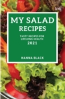 My Salad Recipes 2021 : Tasty Recipes for Lifelong Health - Book