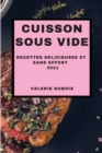 Cuisson Sous Vide 2021 (Sous Vide Cookbook 2021 French Edition) : Recettes Delicieuses Et Sans Effort - Book
