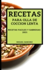 Recetas Para Olla de Coccion Lenta 2021 (Slow Cooker Recipes 2021 Spanish Edition) : Recetas Faciles Y Sabrosas - Book