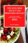 Delicieuses Recettes Mediterraneennes 2021 (Delicious Mediterranean Recipes 2021 French Edition) : Recettes Saines Pour Perdre Du Poids - Book