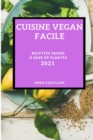 Cuisine Vegan Facile 2021 (Easy Vegan Recipes 2021 French Edition) : Recettes Saines A Base de Plantes - Book