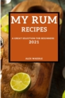 My Rum Recipes 2021 : A Great Selection for Beginners - Book