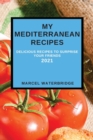 My Mediterranean Recipes : Delicious Recipes to Surprise Your Friends - Book