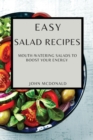 Easy Salad Recipes : Mouth-Watering Salads to Boost Your Energy - Book