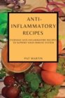 Anti-Inflammatory Recipes : Everyday Anti-Inflammatory Recipes to Support Your Immune System - Book