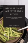 Breville Smart Air Fryer Oven Recipes : Delicious Recipes to Surprise Your Family - Book
