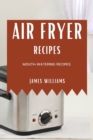 Air Fryer Recipes : Mouth-Watering Recipes - Book