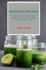 Green Juicing Diet : Delicious Juicing Recipes for Weight Loss, Boost Your Immune System and Increase Your Energy Level - Book