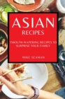Asian Recipes : Mouth-Watering Recipes to Surprise Your Family - Book