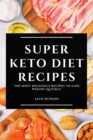 Super Keto Diet Recipes : The Most Delicious Recipes to Lose Weight Quickly - Book