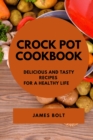 Crock Pot Cookbook : Delicious and Tasty Recipes for a Healthy Life - Book