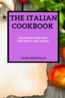 The Italian Cookbook : Delicious and Easy Antipasti and Soups - Book