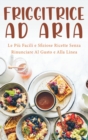 Friggitrice ad Aria Desserts : Le piu Facili e Sfiziose Ricette senza rinunciare al Gusto e alla Linea!- Air fryer Cookbook special Desserts ( Italian version) - Book