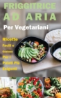 Friggitrice ad Aria per Vegetariani : Ricette Facili e Gustose per i Palati piu Esigenti- Air fryer Cookbook special Desserts ( Italian version) - Book