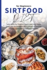 Sirtfood Diet for Beginners : Tasty Ideas for Healthy, Quick and Easy Meals. Enjoy the Anti Inflammatory Power of Sirtuine Foods Combined in Delicious Recipes - Book