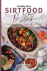 Sirtfood Diet Cooking Idea : Delicious and Healthy Ideas to Enjoy Sirtfood Diet and to Lose Weight - Book