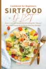 Sirtfood Diet Cookbook for Beginners : How I Lost 110 Pounds by Activating the "Skinny" Gene and Going on in Eating Delicious Recipes - Book