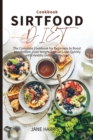 Sirtfood Diet Cookbook : The Complete Cookbook for Beginners to Boost Metabolism, Lose Weight and Get Lean Quickly with Healthy Delicious Recipes - Book