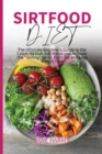 Sirtfood Diet : The Ultimate Beginners Guide to the Celebrity Diet that Helps you Activate the Skinny Gene, Burn Fat and Lose Weight Fast - Book