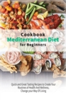 Mediterranean Diet Cookbook for Beginners : Quick and Great Tasting Recipes to Create Your Routines of Health And Wellness, Change your Way Of Living - Book