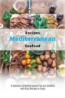 Mediterranean Seafood Recipes : A Selection of Mediterranean Fish and Shellfish with Easy Recipes to Enjoy - Book