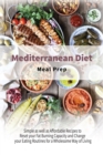 Mediterranean Diet Meal Prep : Simple as well as Affordable Recipes to Reset your Fat Burning Capacity and Change your Eating Routines for a Wholesome Way of Living - Book