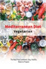 Vegetarian Mediterranean Diet : The Meal Prep Cookbook, Easy, Healthy Meals to Prepare - Book