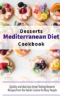 Mediterranean Diet Desserts Cookbook : Quickly and also Easy Great Tasting Desserts Recipes from the Italian Cuisine for Busy People - Book
