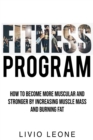 Fitness Program : How to Become More Muscular and Stronger by Increasing Muscle Mass and Burning Fat - Book