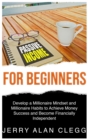 Passive Income for Beginners : Develop a Millionaire Mindset and Millionaire Habits to Achieve Money Success and Become Financially Independent - Book
