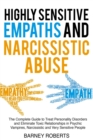 Highly Sensitive Empaths and Narcissistic Abuse : The Complete Guide to Treat Personality Disorders and Eliminate Toxic Relationships in Psychic Vampires, Narcissistic and Very Sensitive People - Book