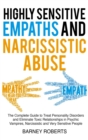 Highly Sensitive Empaths and Narcissistic Abuse : The Complete Guide to Treat Personality Disorders and Eliminate Toxic Relationships in Psychic Vampires, Narcissistic and Very Sensitive People - Book