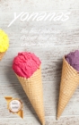 Yonanas : The Best Delicious Frozen Fruit Ice Cream Recipes - Book