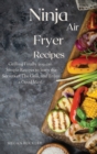 Ninja Air Fryer Recipes : Grilling Finally you Can Simple Recipes to Learn the Secrets ok the Grill and Enjoy a Good Meal - Book