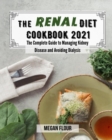 The renal diet cookbook 2021 : The Complete Guide to Managing Kidney Disease and Avoiding Dialysis - Book